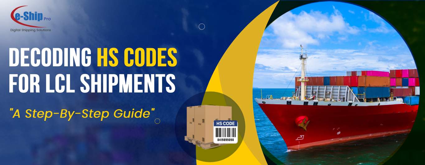 Decoding HS Codes for LCL Shipments A Step By Step Guide