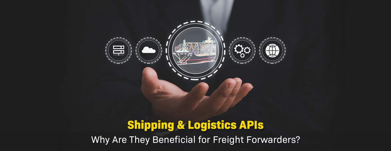 Shipping & Logistics APIs - Why Are They Beneficial for Freight Forwarders