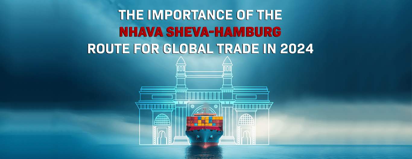 The Importance of the Nhava Sheva-Hamburg Route for global trade in 2024